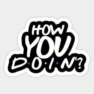 How YOU Doin'? Sticker